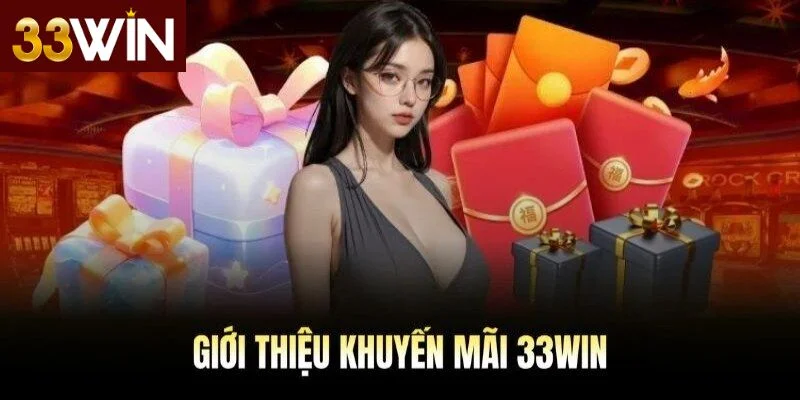Tổng hợp khuyến mãi 33WIN mới nhất và điều kiện tham gia