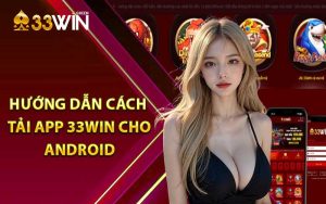 Ưu điểm nổi bật của ứng dụng 33WIN so với website